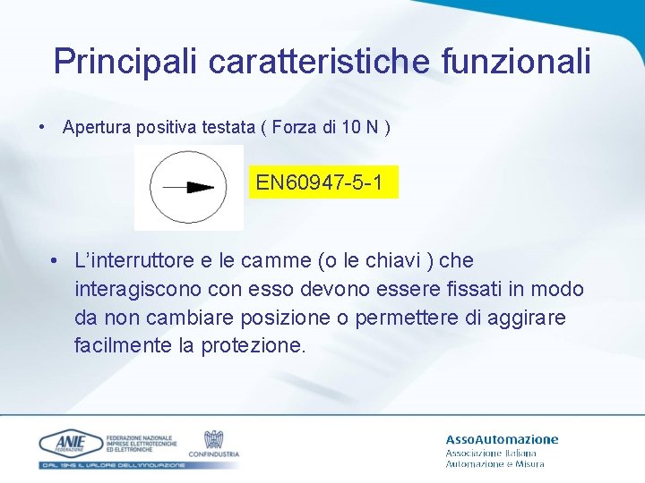 Principali caratteristiche funzionali • Apertura positiva testata ( Forza di 10 N ) EN