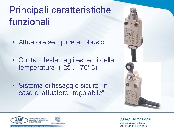 Principali caratteristiche funzionali • Attuatore semplice e robusto • Contatti testati agli estremi della