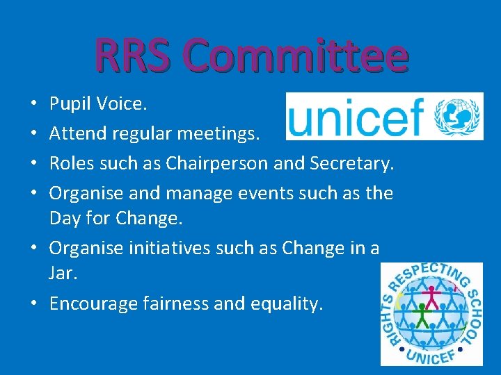 RRS Committee Pupil Voice. Attend regular meetings. Roles such as Chairperson and Secretary. Organise