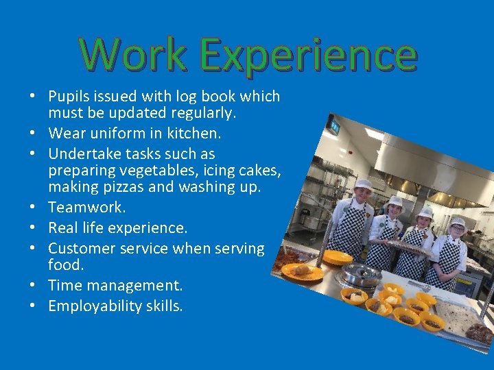 Work Experience • Pupils issued with log book which must be updated regularly. •