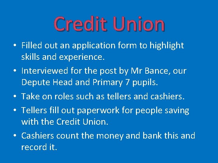 Credit Union • Filled out an application form to highlight skills and experience. •