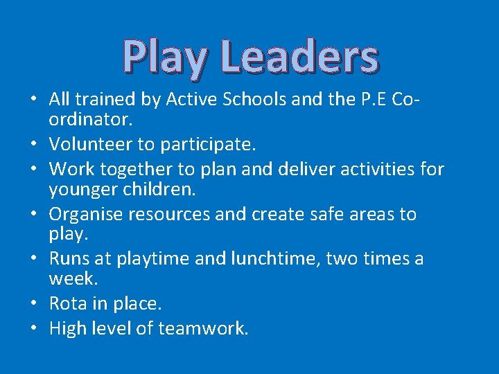 Play Leaders • All trained by Active Schools and the P. E Coordinator. •