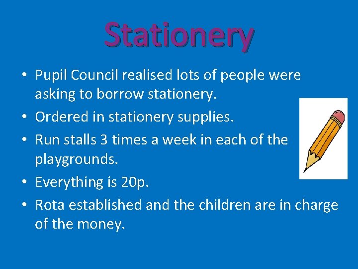 Stationery • Pupil Council realised lots of people were asking to borrow stationery. •