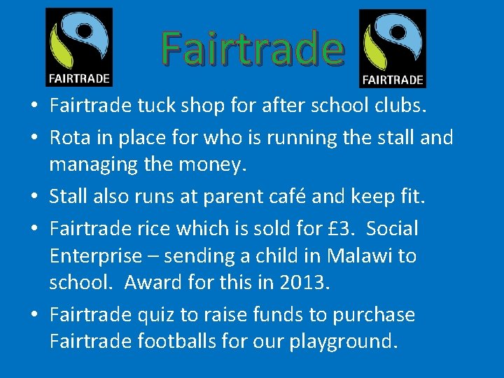 Fairtrade • Fairtrade tuck shop for after school clubs. • Rota in place for