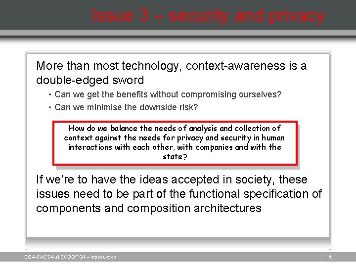 Issue 3 – security and privacy More than most technology, context-awareness is a double-edged