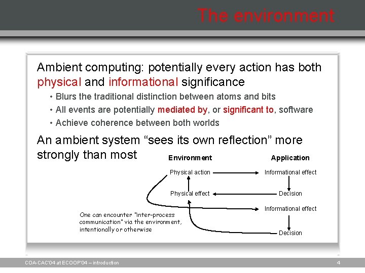 The environment Ambient computing: potentially every action has both physical and informational significance •