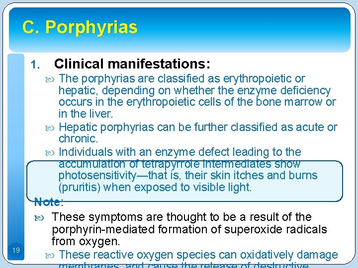 C. Porphyrias 1. Clinical manifestations: The porphyrias are classified as erythropoietic or 19 hepatic,