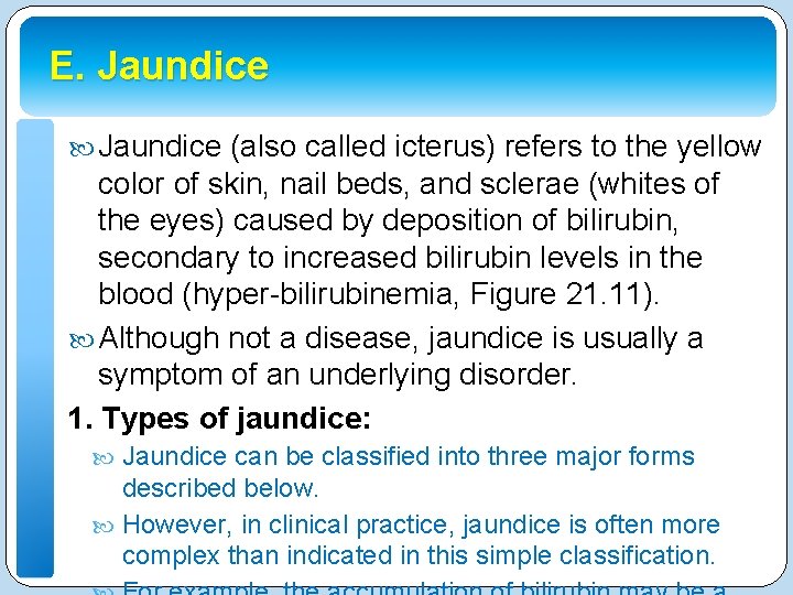 E. Jaundice (also called icterus) refers to the yellow color of skin, nail beds,