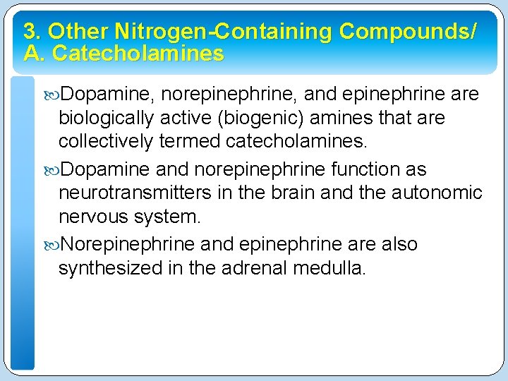 3. Other Nitrogen-Containing Compounds/ A. Catecholamines Dopamine, norepinephrine, and epinephrine are biologically active (biogenic)