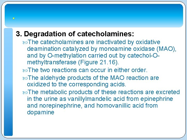 . 3. Degradation of catecholamines: The catecholamines are inactivated by oxidative deamination catalyzed by