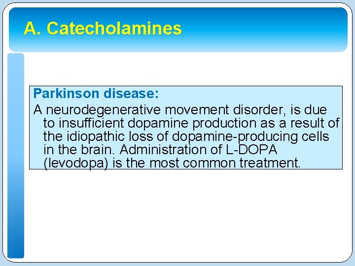 A. Catecholamines Parkinson disease: A neurodegenerative movement disorder, is due to insufficient dopamine production