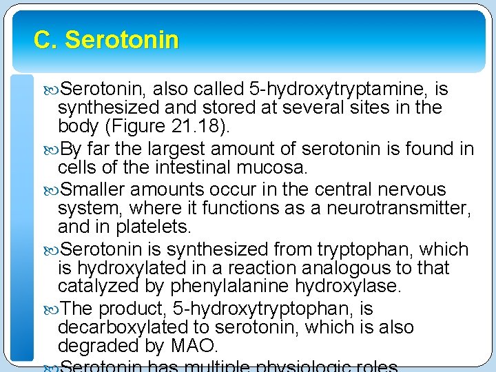 C. Serotonin, also called 5 -hydroxytryptamine, is synthesized and stored at several sites in