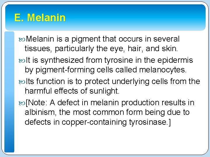 E. Melanin is a pigment that occurs in several tissues, particularly the eye, hair,