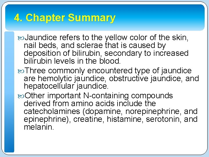 4. Chapter Summary Jaundice refers to the yellow color of the skin, nail beds,