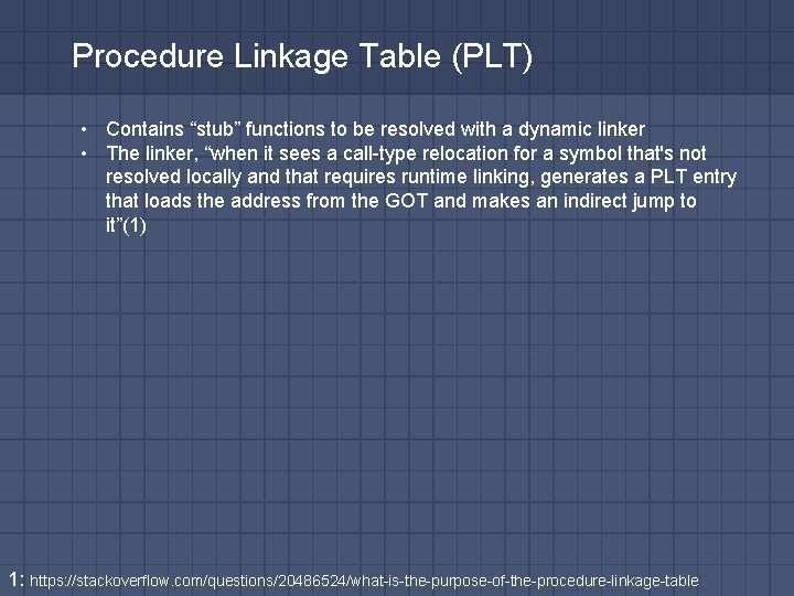Procedure Linkage Table (PLT) • Contains “stub” functions to be resolved with a dynamic