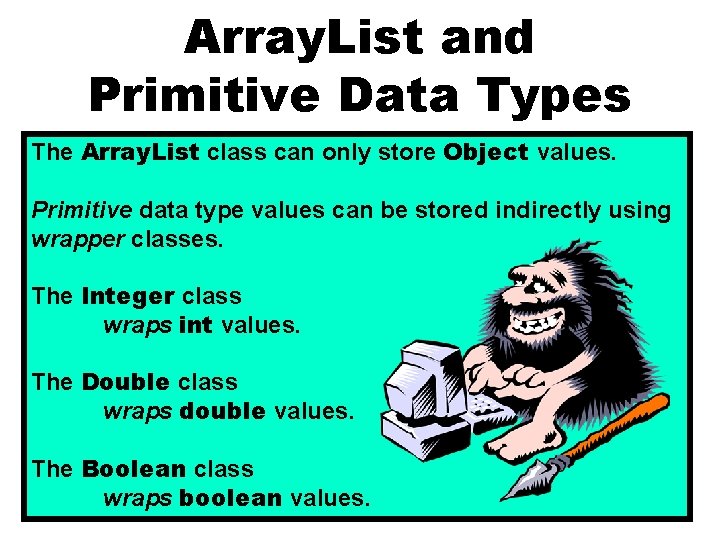 Array. List and Primitive Data Types The Array. List class can only store Object