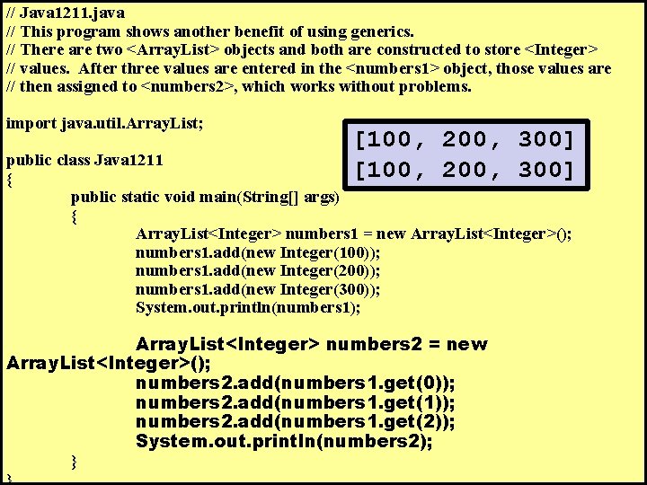 // Java 1211. java // This program shows another benefit of using generics. //