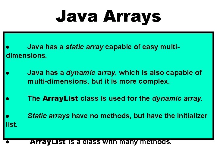 Java Arrays Java has a static array capable of easy multidimensions. Java has a