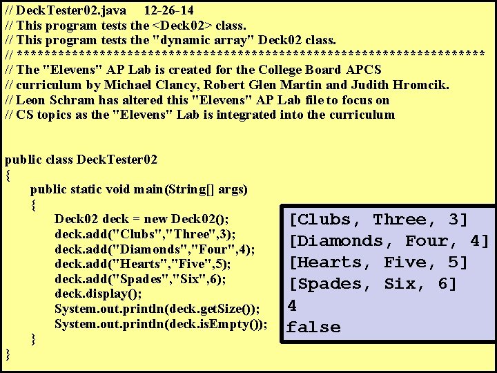// Deck. Tester 02. java 12 -26 -14 // This program tests the <Deck // Deck. Tester 02. java 12 -26 -14 // This program tests the <Deck
