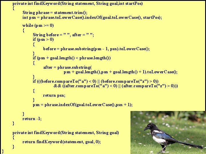 private int find. Keyword(String statement, String goal, int start. Pos) { String phrase = private int find. Keyword(String statement, String goal, int start. Pos) { String phrase =