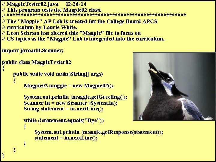 // Magpie. Tester 02. java 12 -26 -14 // This program tests the Magpie // Magpie. Tester 02. java 12 -26 -14 // This program tests the Magpie