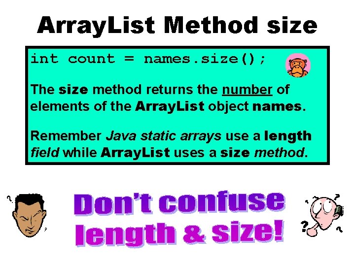 Array. List Method size int count = names. size(); The size method returns the