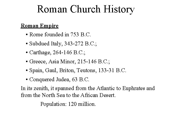 Roman Church History Roman Empire • Rome founded in 753 B. C. • Subdued