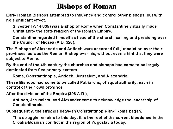 Bishops of Roman Early Roman Bishops attempted to influence and control other bishops, but