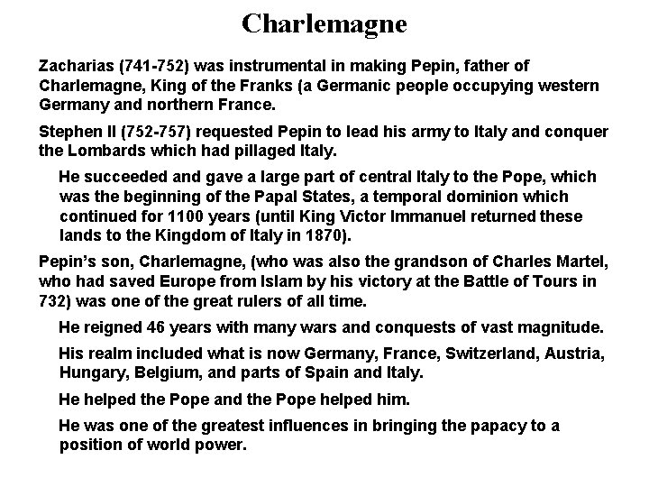 Charlemagne Zacharias (741 -752) was instrumental in making Pepin, father of Charlemagne, King of