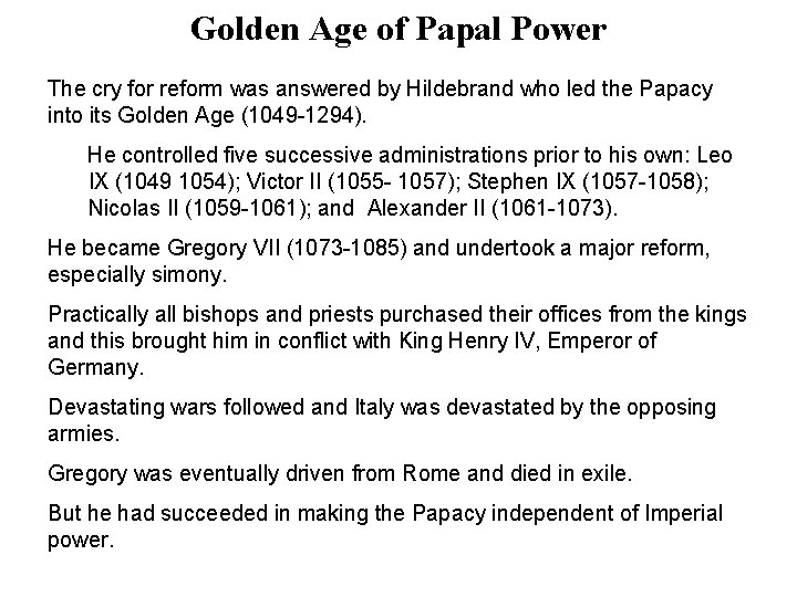 Golden Age of Papal Power The cry for reform was answered by Hildebrand who