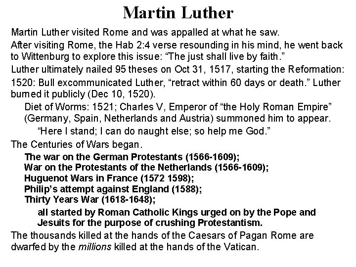 Martin Luther visited Rome and was appalled at what he saw. After visiting Rome,