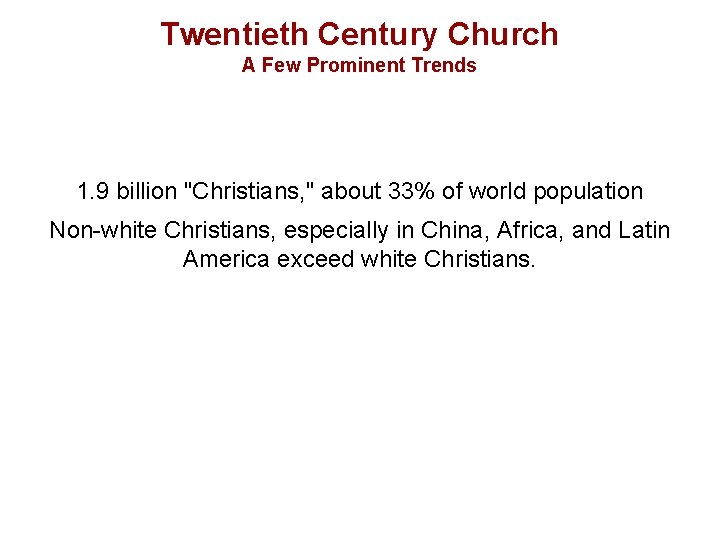 Twentieth Century Church A Few Prominent Trends 1. 9 billion "Christians, " about 33%