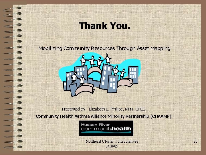Thank You. Mobilizing Community Resources Through Asset Mapping Presented by: Elizabeth L. Phillips, MPH,