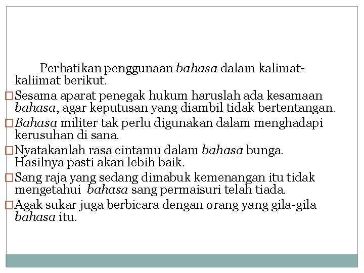 Perhatikan penggunaan bahasa dalam kalimatkaliimat berikut. �Sesama aparat penegak hukum haruslah ada kesamaan bahasa,