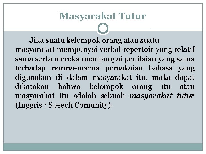 Masyarakat Tutur Jika suatu kelompok orang atau suatu masyarakat mempunyai verbal repertoir yang relatif