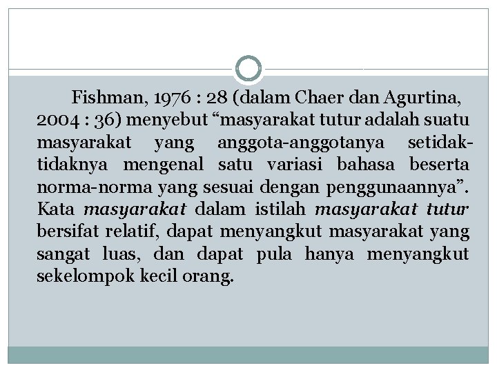 Fishman, 1976 : 28 (dalam Chaer dan Agurtina, 2004 : 36) menyebut “masyarakat tutur