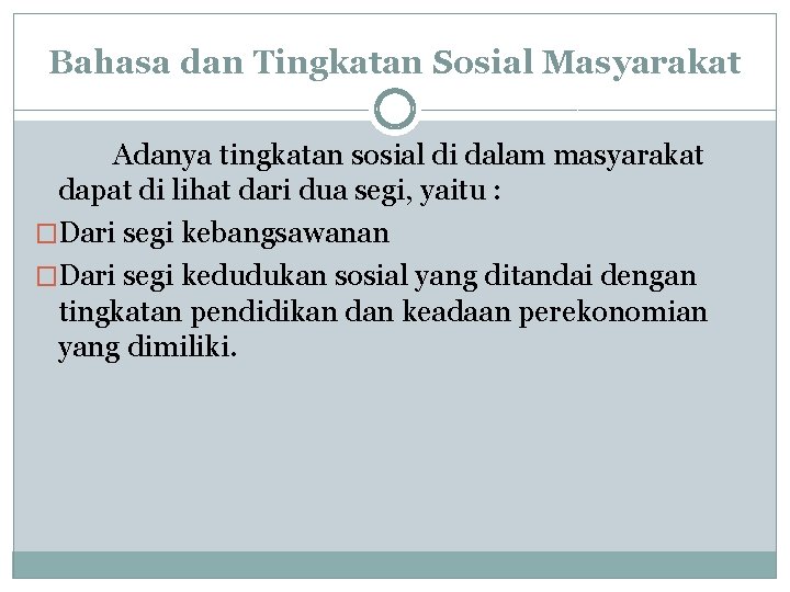 Bahasa dan Tingkatan Sosial Masyarakat Adanya tingkatan sosial di dalam masyarakat dapat di lihat