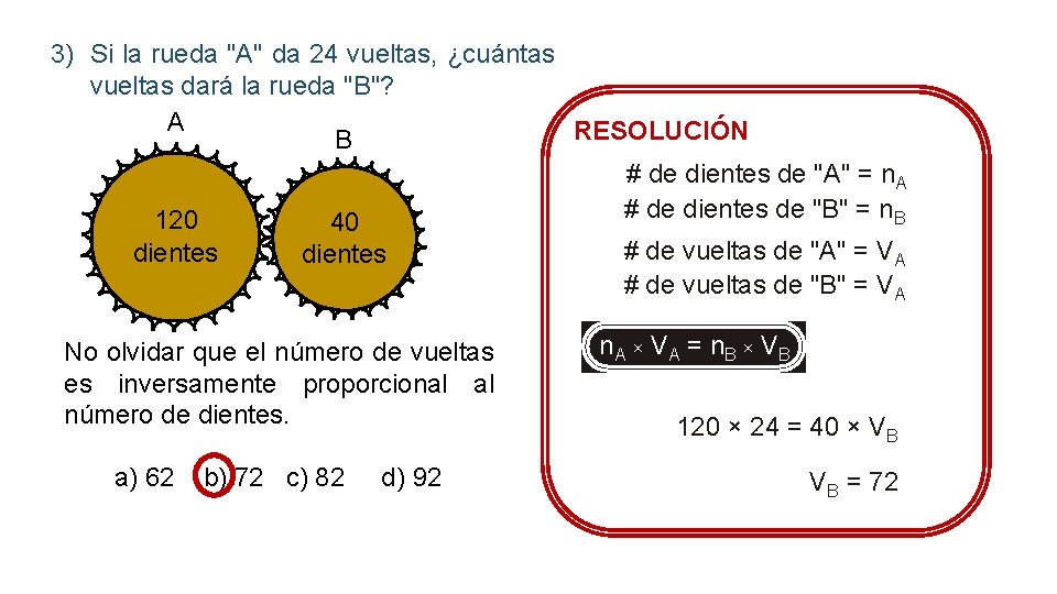 3) Si la rueda "A" da 24 vueltas, ¿cuántas vueltas dará la rueda "B"?