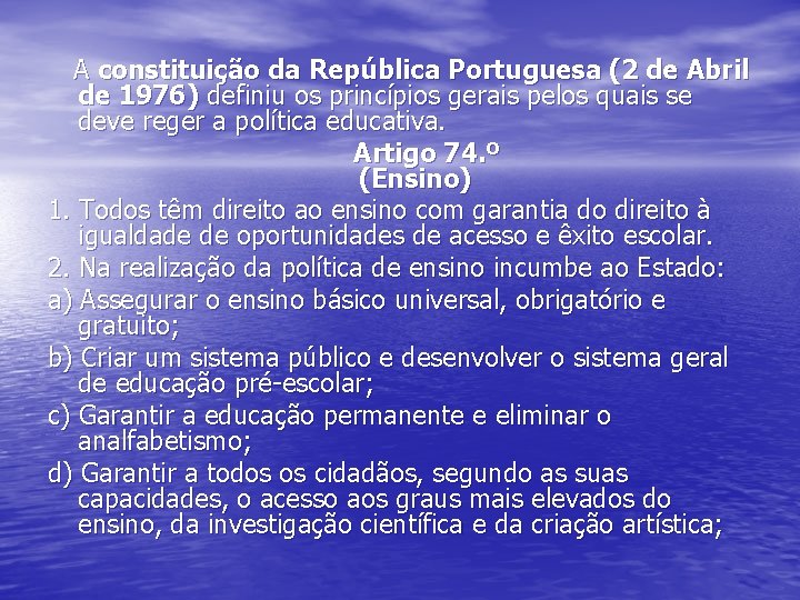 A constituição da República Portuguesa (2 de Abril de 1976) definiu os princípios gerais