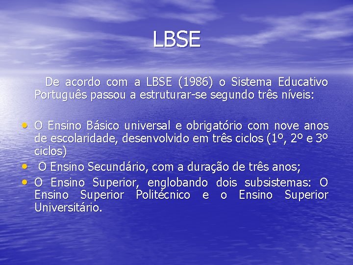 LBSE De acordo com a LBSE (1986) o Sistema Educativo Português passou a estruturar-se