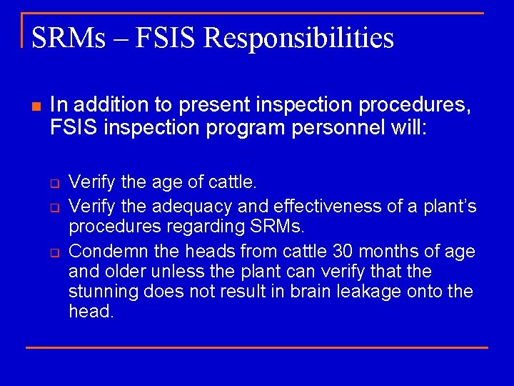 SRMs – FSIS Responsibilities n In addition to present inspection procedures, FSIS inspection program