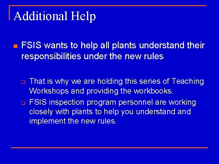 Additional Help n FSIS wants to help all plants understand their responsibilities under the
