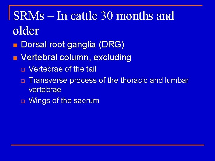 SRMs – In cattle 30 months and older n n Dorsal root ganglia (DRG)