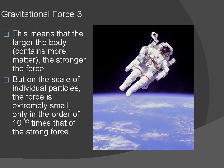 Gravitational Force 3 This means that the larger the body (contains more matter), the