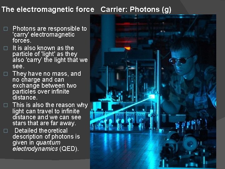 The electromagnetic force Carrier: Photons (g) � � � Photons are responsible to 'carry'