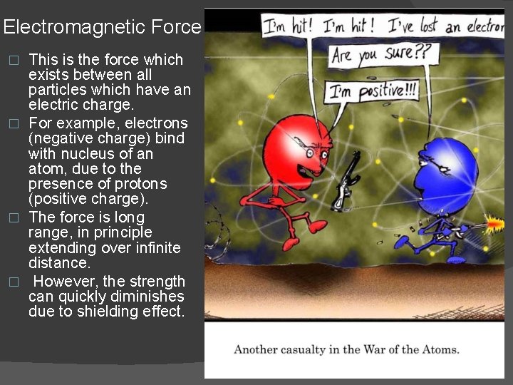 Electromagnetic Force This is the force which exists between all particles which have an