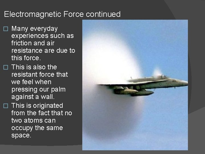 Electromagnetic Force continued Many everyday experiences such as friction and air resistance are due