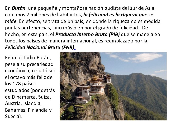 En Bután, una pequeña y montañosa nación budista del sur de Asia, con unos