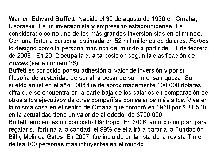 Warren Edward Buffett. Nacido el 30 de agosto de 1930 en Omaha, Nebraska. Es