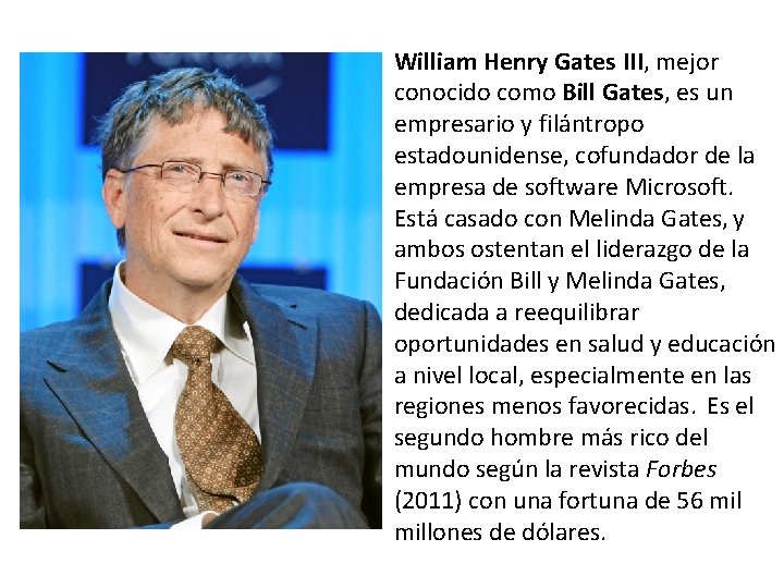 William Henry Gates III, mejor conocido como Bill Gates, es un empresario y filántropo